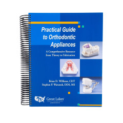 Great Lakes Practical Guide to Orthodontic Appliances: Brian D. Willison, CDT - Stephen P. Warunek, DDS, MS