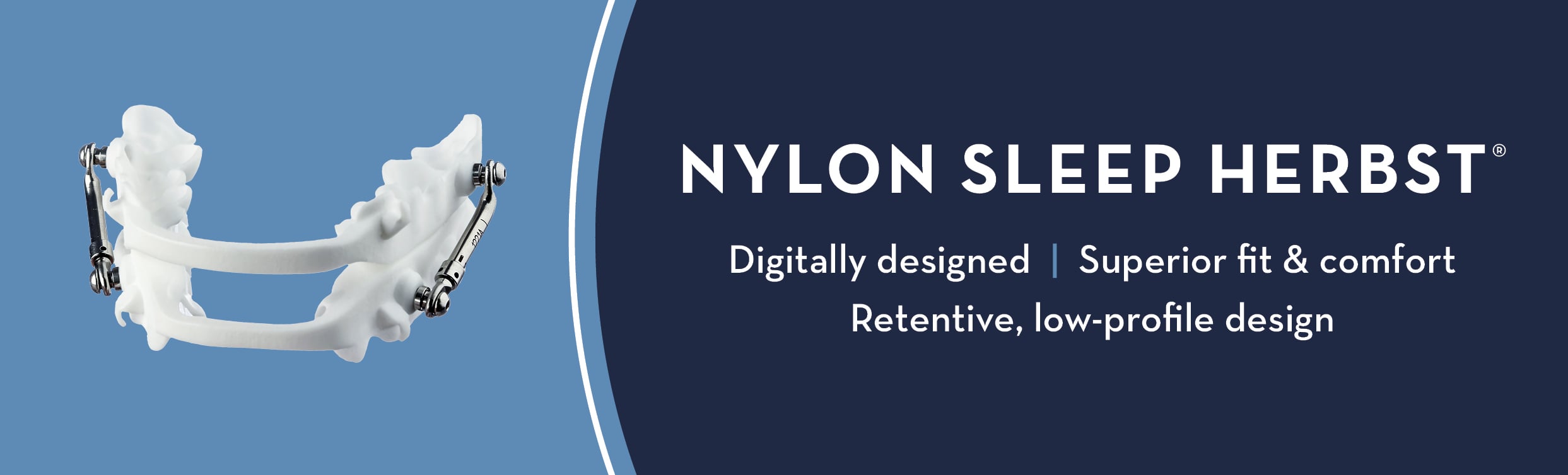 Nylon Sleep Herbst Banner: Digitally designed | Superior fit & comfort | Retentive, low-profile design