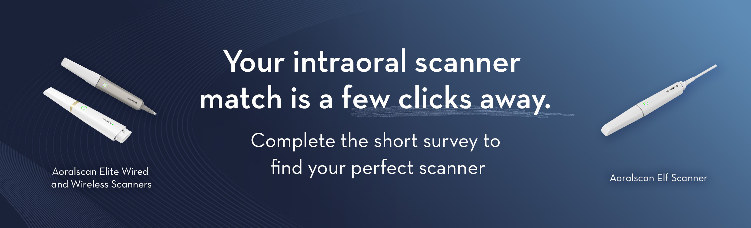 Your intraoral scanner match is just a few clicks away.